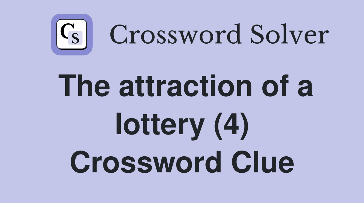 The attraction of a lottery (4) Crossword Clue
