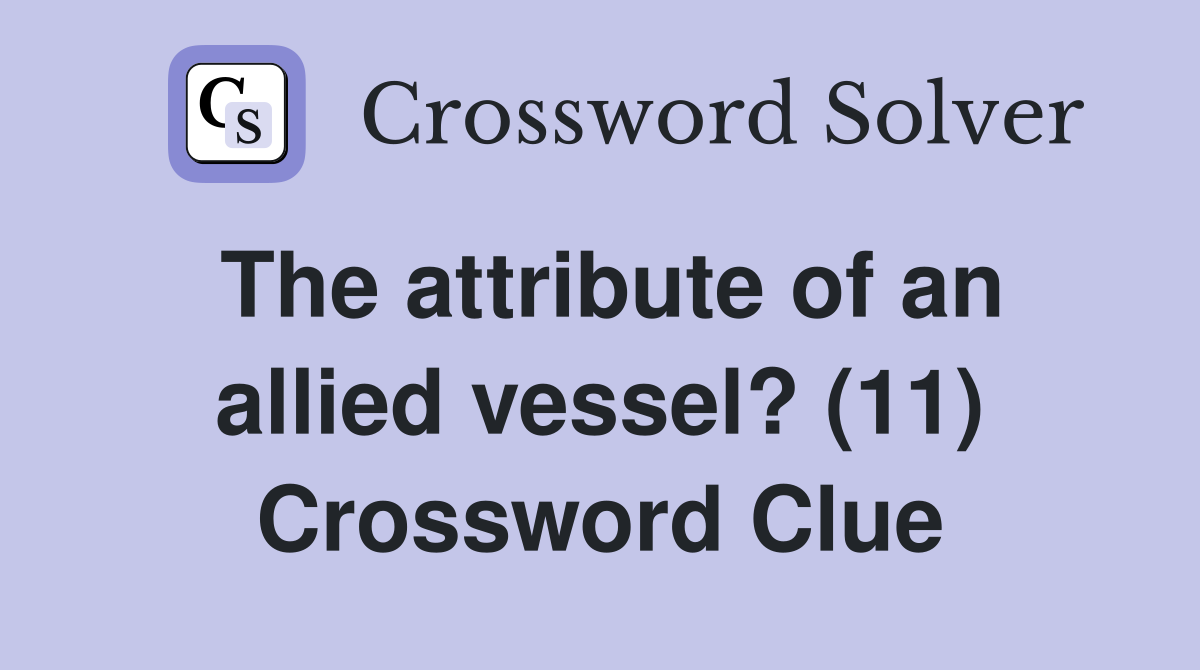 The attribute of an allied vessel? (11) Crossword Clue