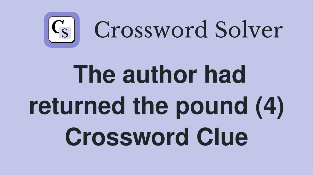 The author had returned the pound (4) Crossword Clue