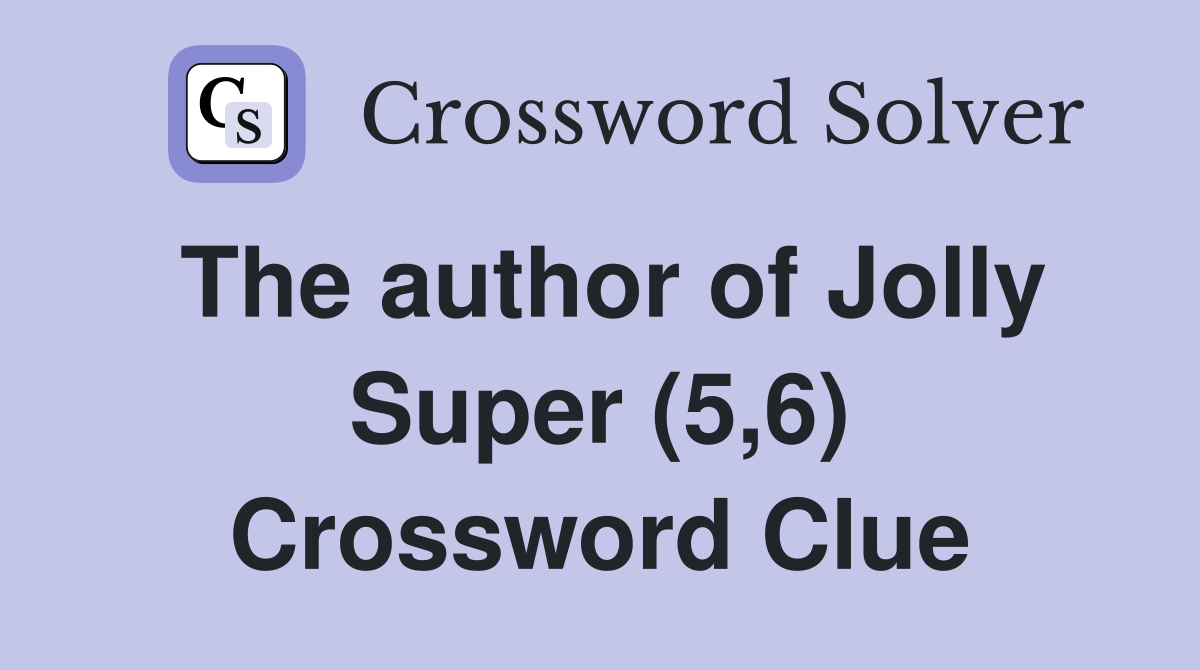 The author of Jolly Super (5,6) Crossword Clue