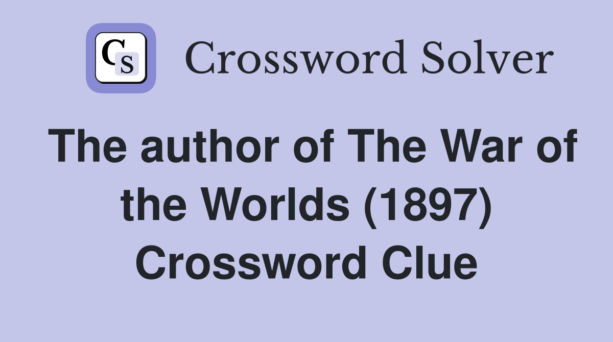 The author of The War of the Worlds (1897) Crossword Clue