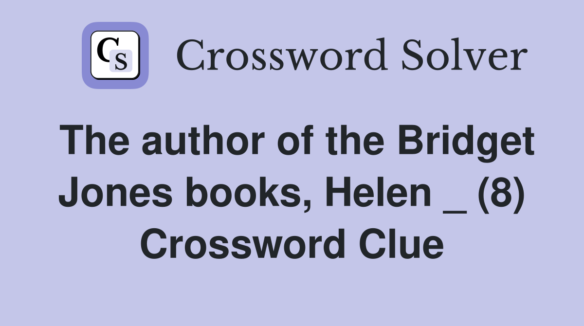 The author of the Bridget Jones books, Helen _ (8) Crossword Clue