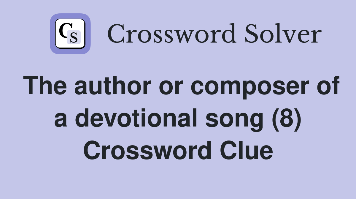 The author or composer of a devotional song (8) Crossword Clue