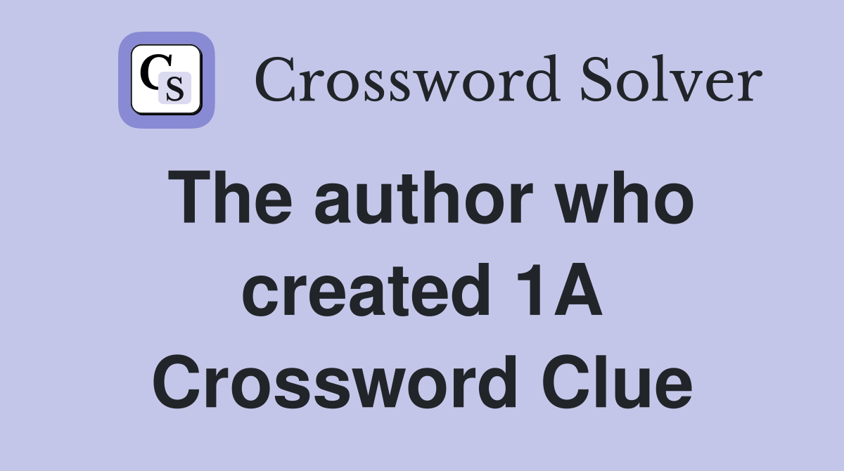 The author who created 1A Crossword Clue