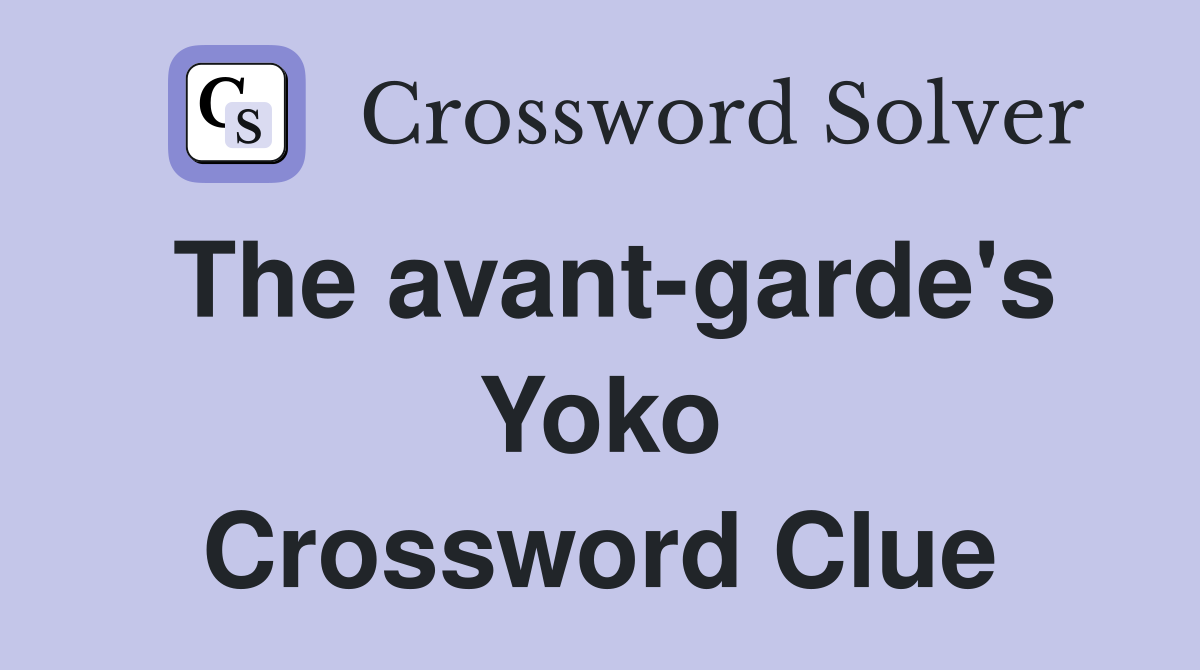 The avant-garde's Yoko Crossword Clue