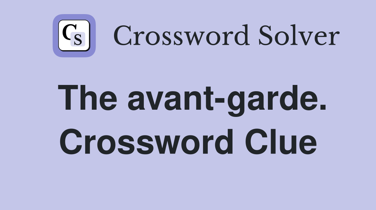 The avant-garde. Crossword Clue
