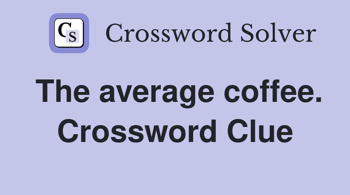 The average coffee. Crossword Clue