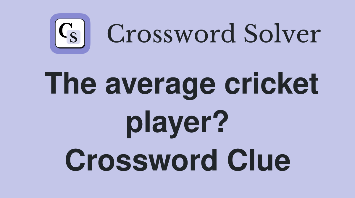 The average cricket player? Crossword Clue