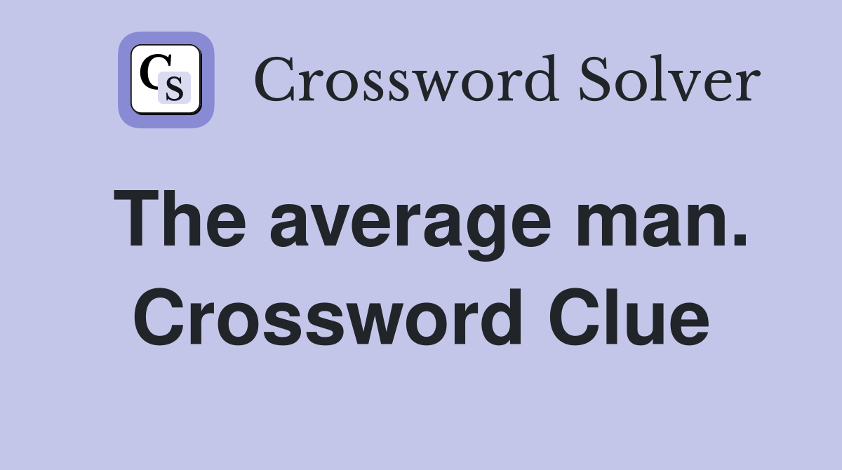 The average man. Crossword Clue