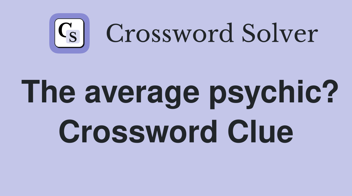 The average psychic? Crossword Clue