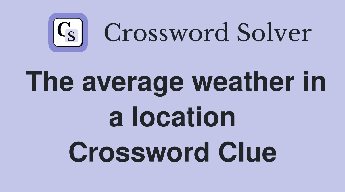 The average weather in a location Crossword Clue