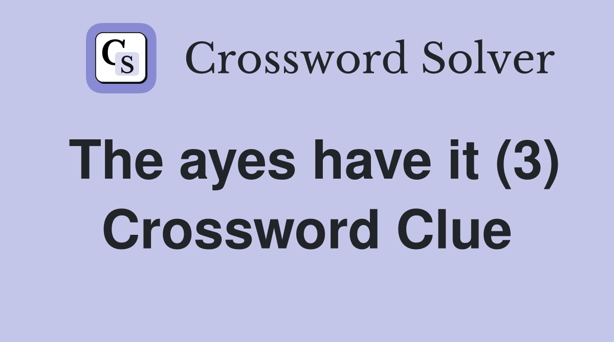 The ayes have it (3) Crossword Clue