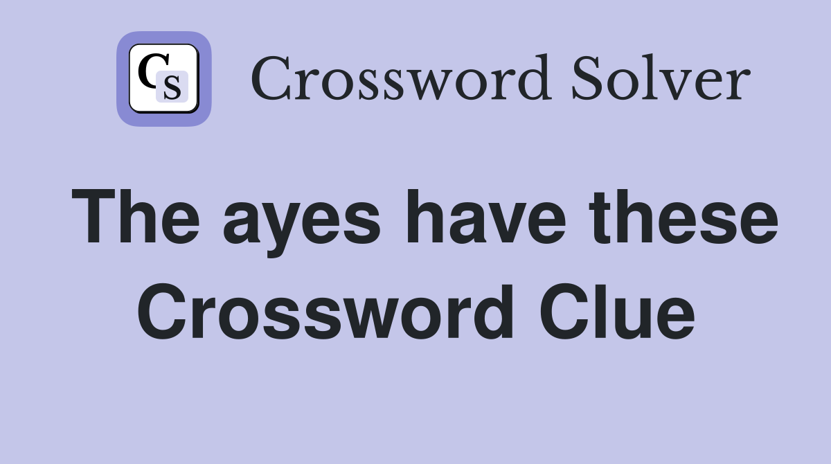 The ayes have these Crossword Clue
