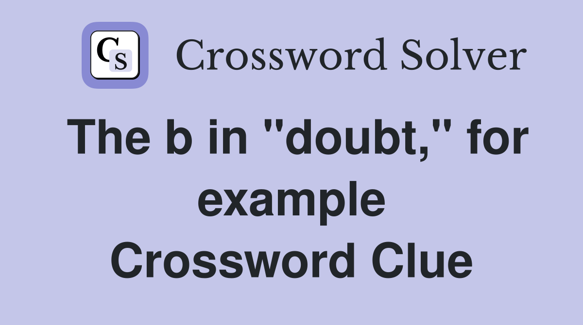 The b in "doubt," for example Crossword Clue