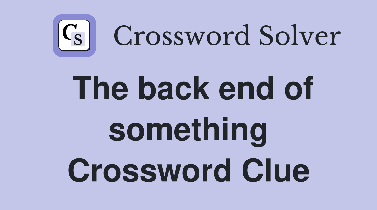 The back end of something Crossword Clue