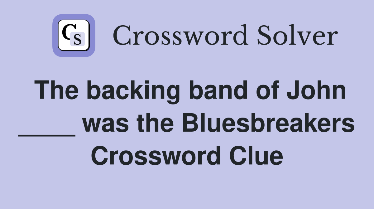 The backing band of John ____ was the Bluesbreakers Crossword Clue