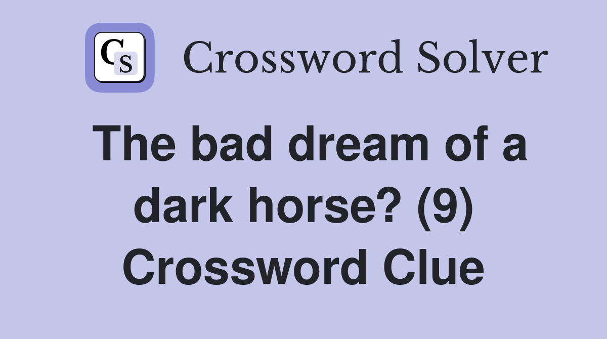 The bad dream of a dark horse? (9) Crossword Clue