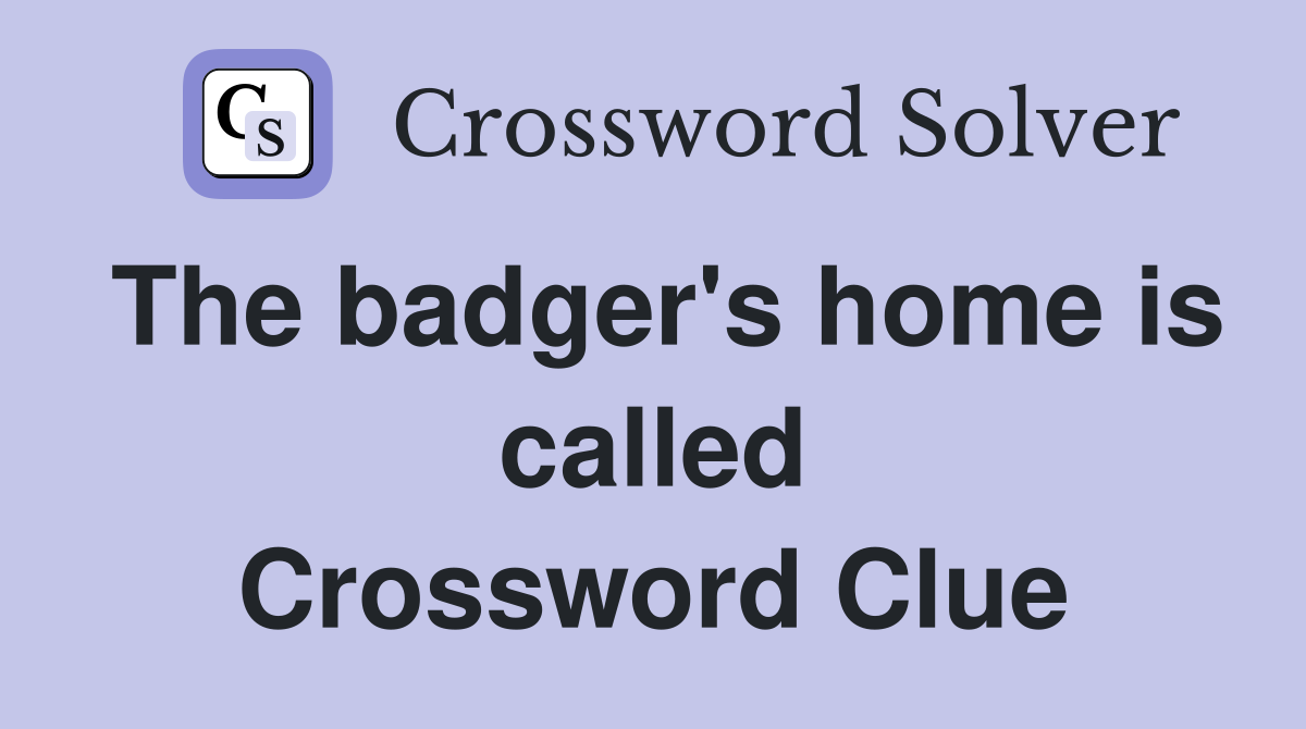 The badger's home is called Crossword Clue