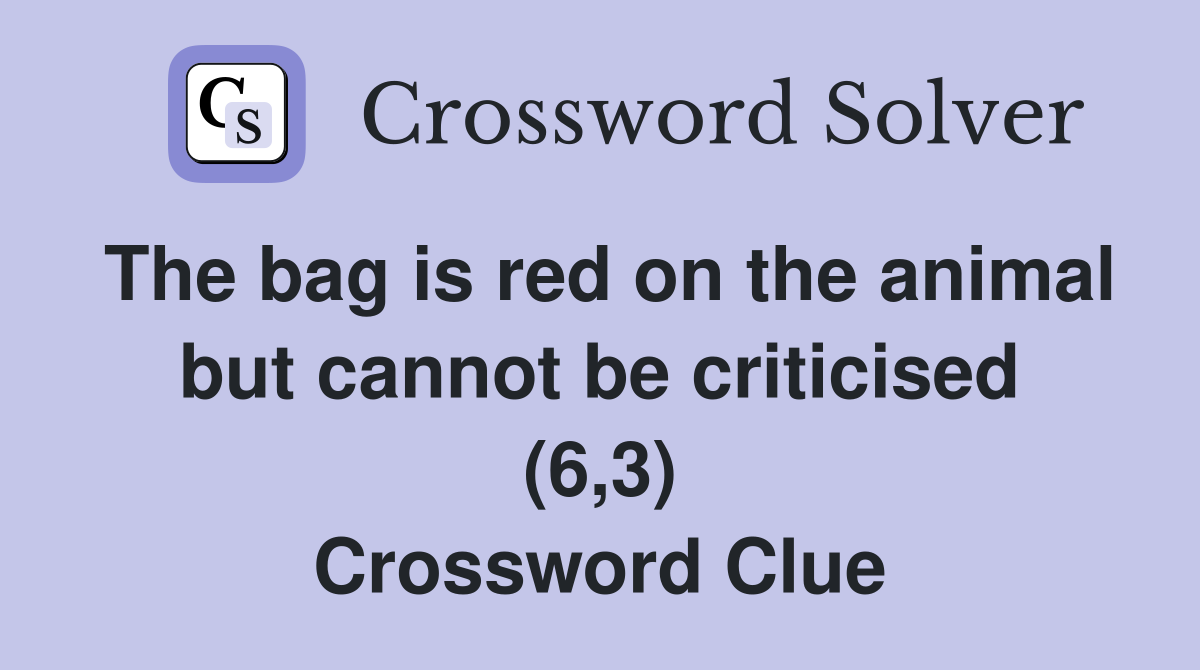 The bag is red on the animal but cannot be criticised (6,3) Crossword Clue