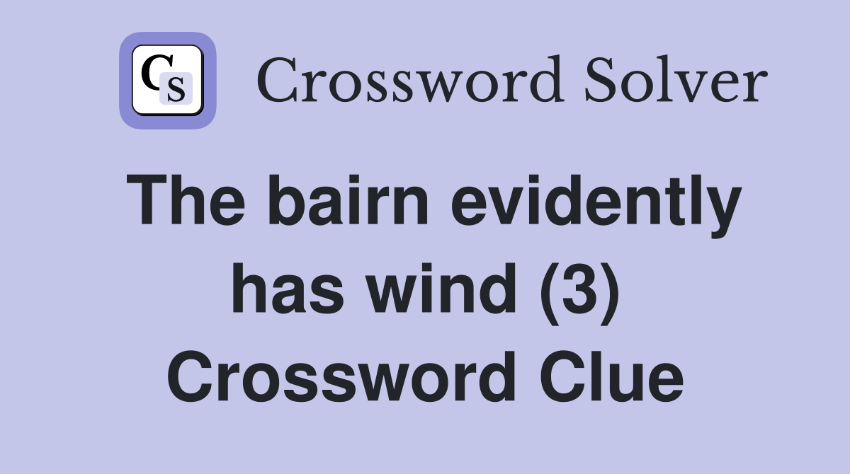 The bairn evidently has wind (3) Crossword Clue