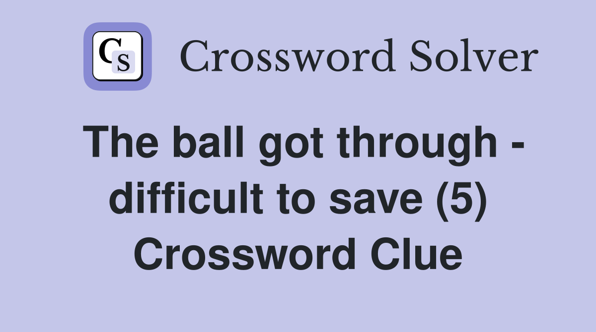 The ball got through - difficult to save (5) Crossword Clue