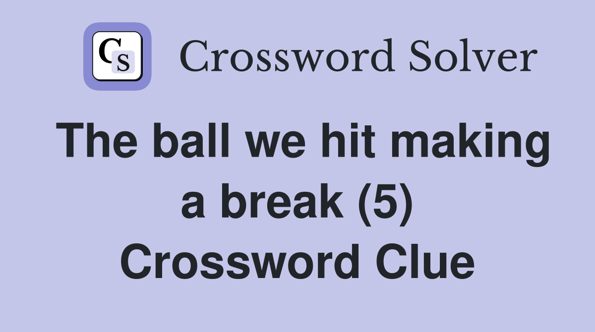 The ball we hit making a break (5) Crossword Clue