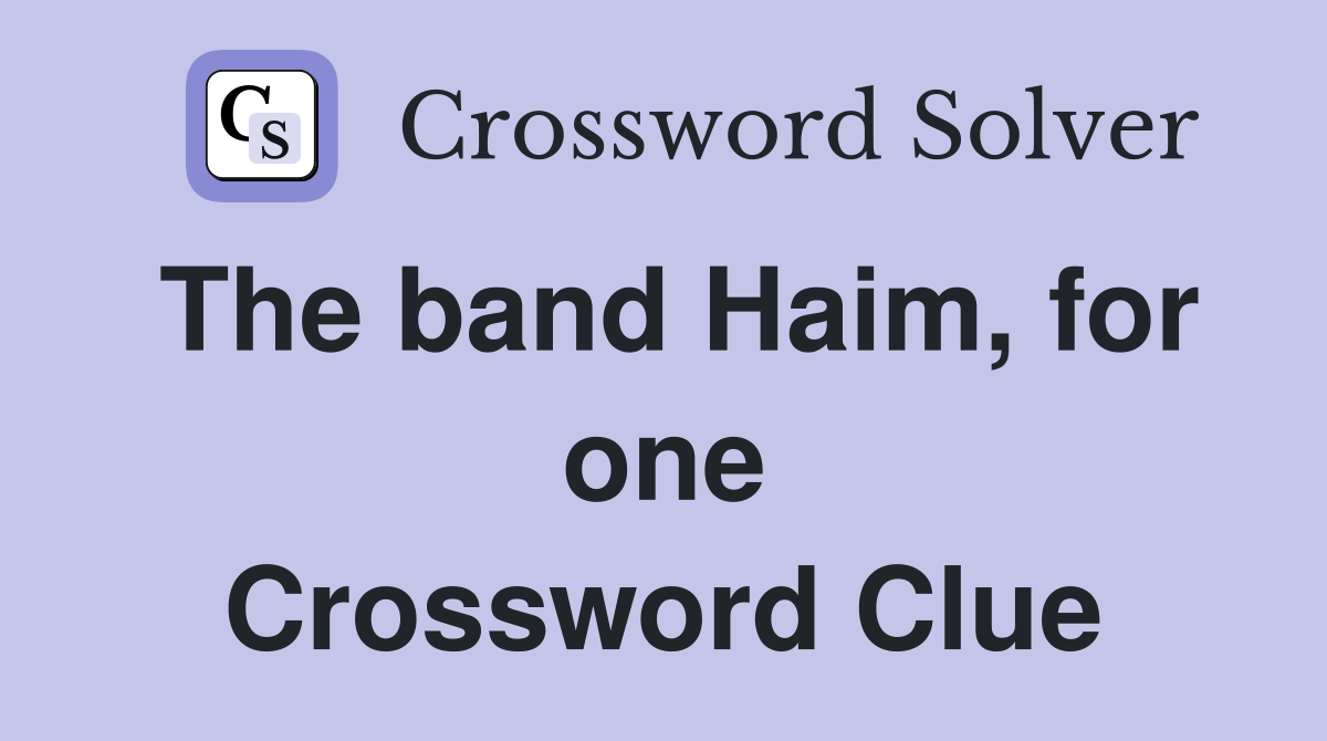 The band Haim, for one Crossword Clue