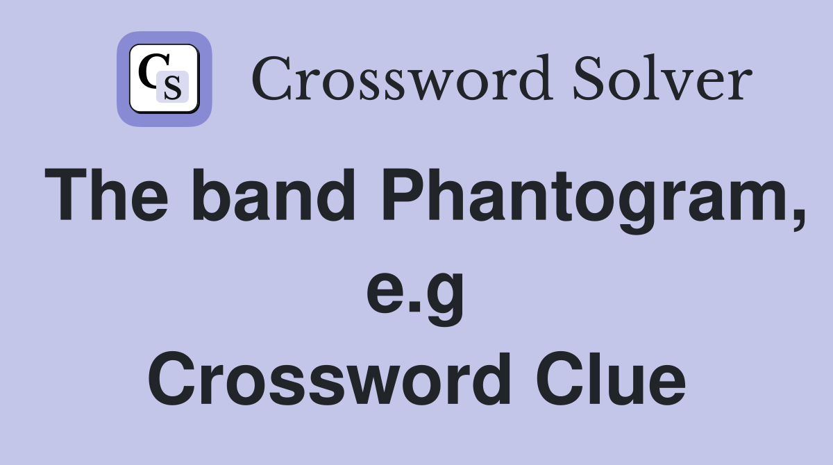 The band Phantogram, e.g Crossword Clue