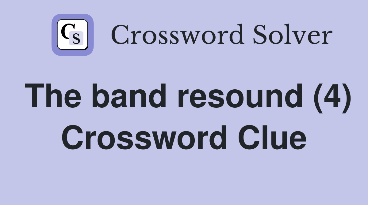 The band resound (4) Crossword Clue