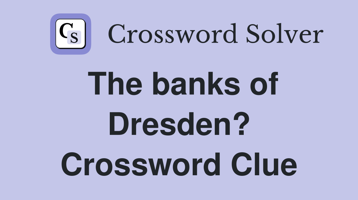 The banks of Dresden? Crossword Clue