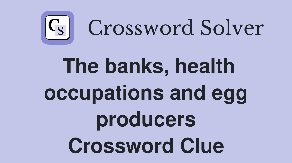 The banks, health occupations and egg producers Crossword Clue