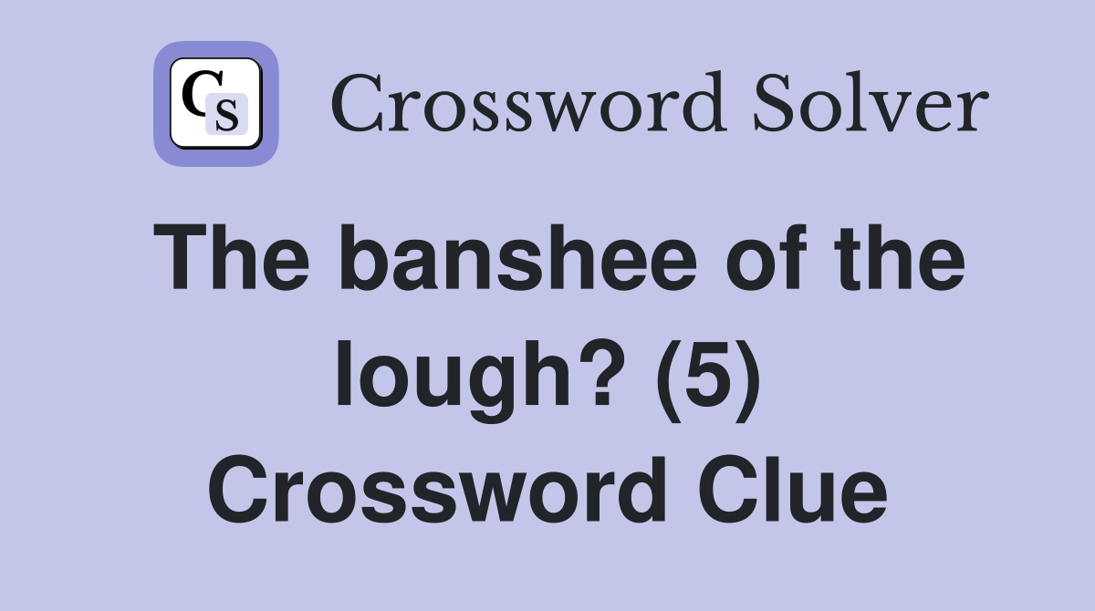 The banshee of the lough? (5) Crossword Clue