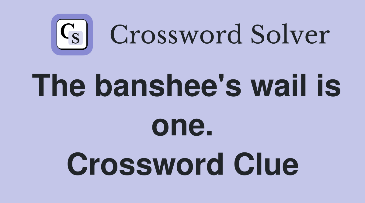 The banshee's wail is one. Crossword Clue