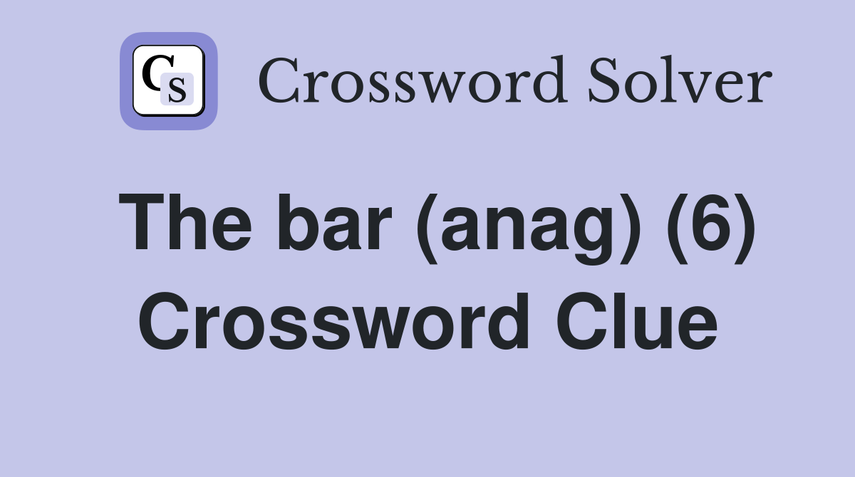 The bar (anag) (6) Crossword Clue