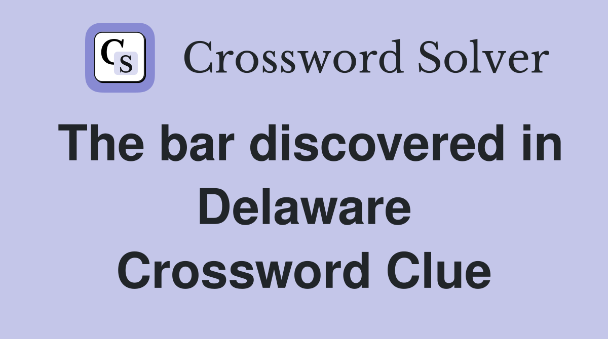 The bar discovered in Delaware Crossword Clue