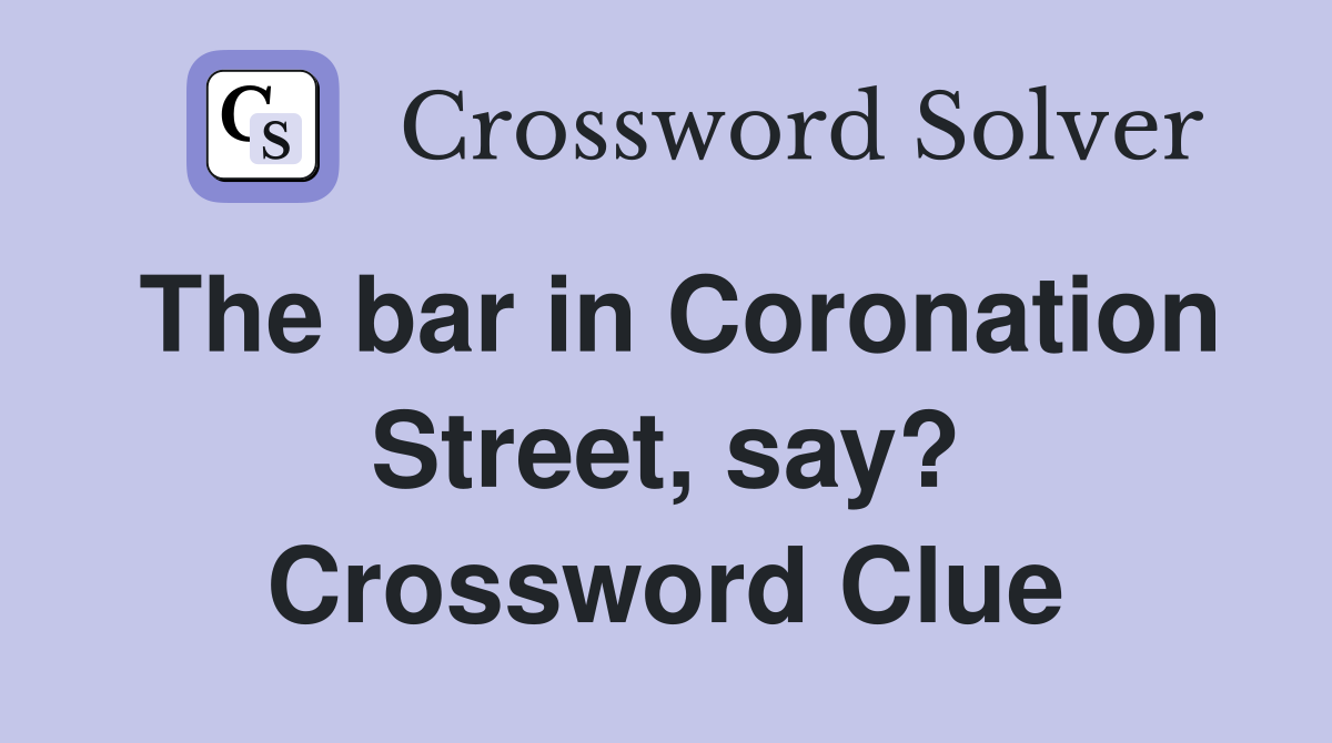 The bar in Coronation Street, say? Crossword Clue