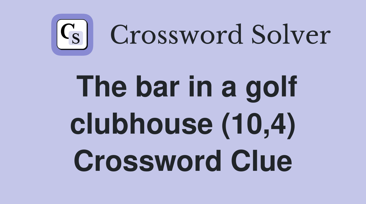 The bar in a golf clubhouse (10,4) Crossword Clue