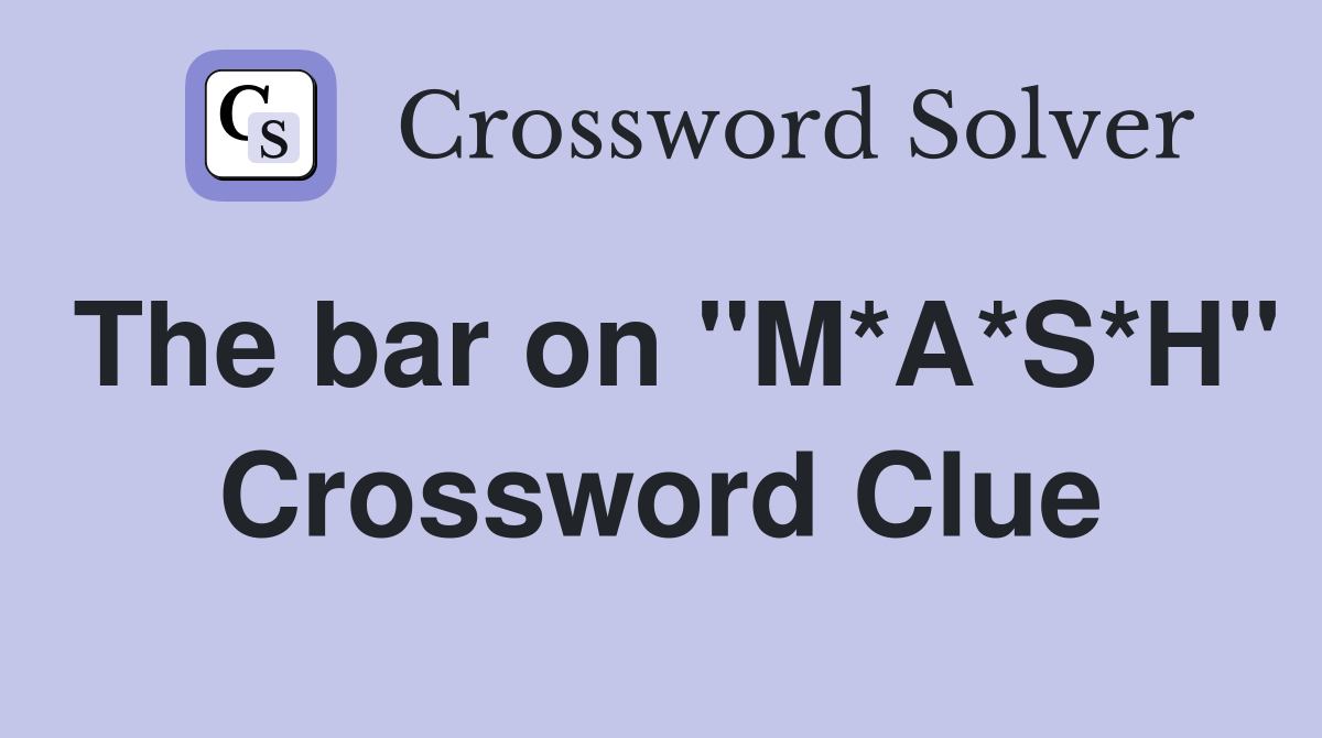 The bar on "M*A*S*H" Crossword Clue