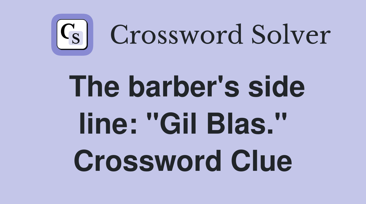 The barber's side line: "Gil Blas." Crossword Clue