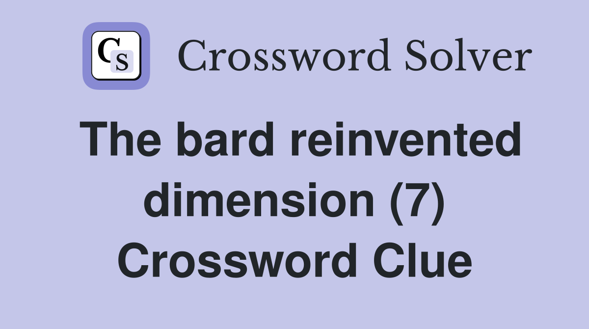 The bard reinvented dimension (7) Crossword Clue