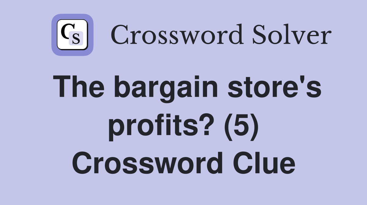 The bargain store's profits? (5) Crossword Clue