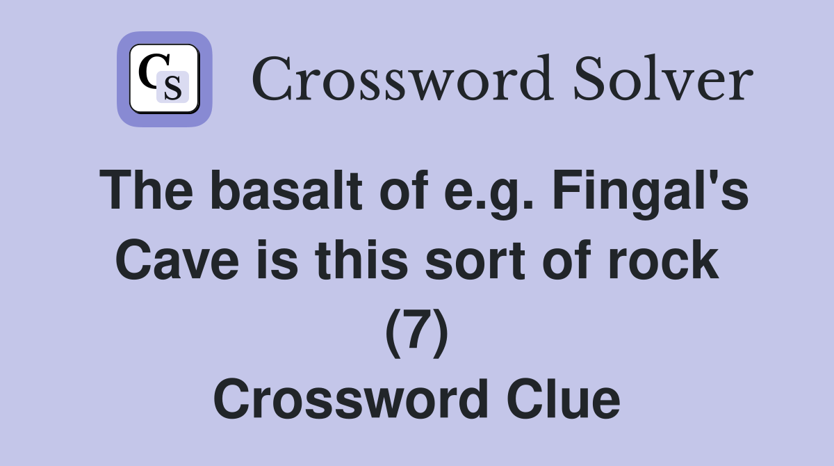 The basalt of e.g. Fingal's Cave is this sort of rock (7) Crossword Clue
