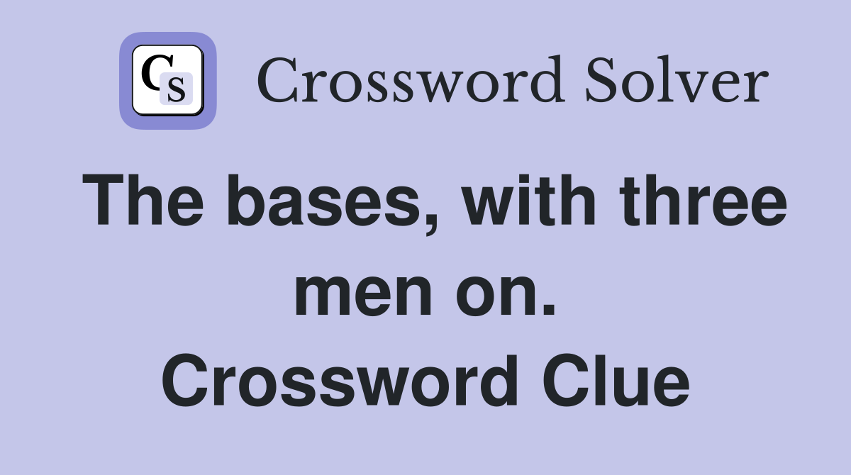 The bases, with three men on. Crossword Clue
