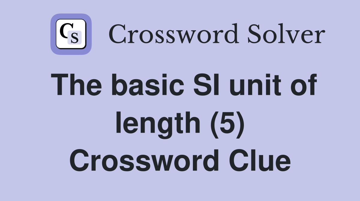 The basic SI unit of length (5) Crossword Clue