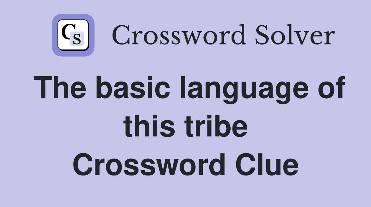 The basic language of this tribe Crossword Clue