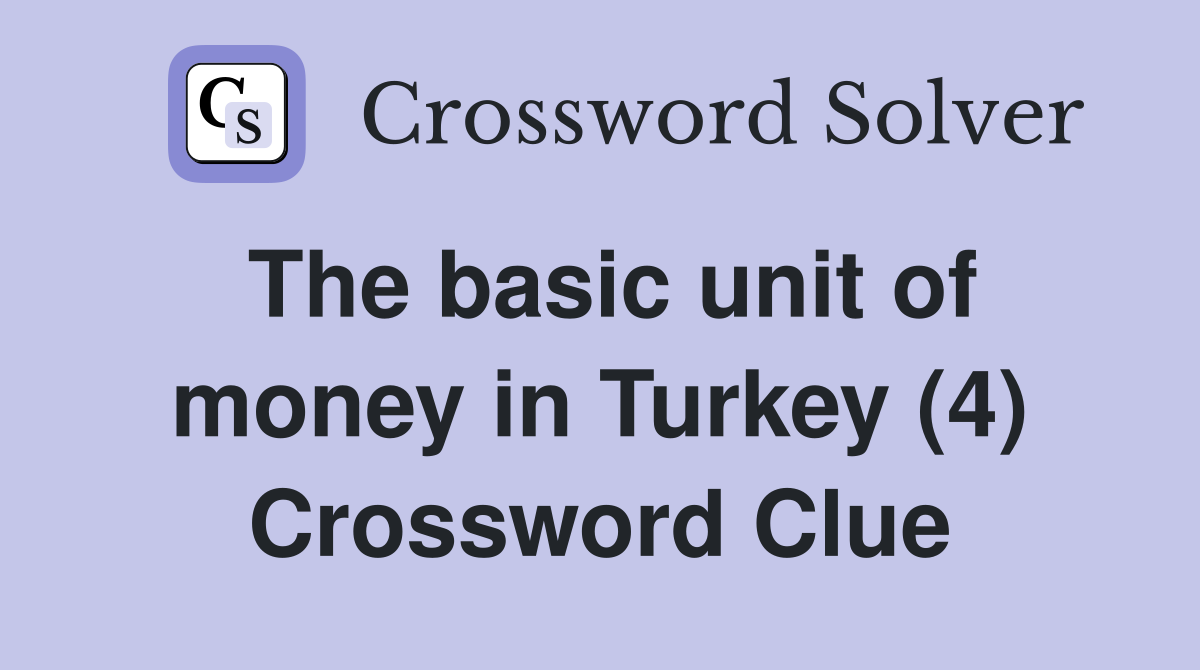 The basic unit of money in Turkey (4) Crossword Clue