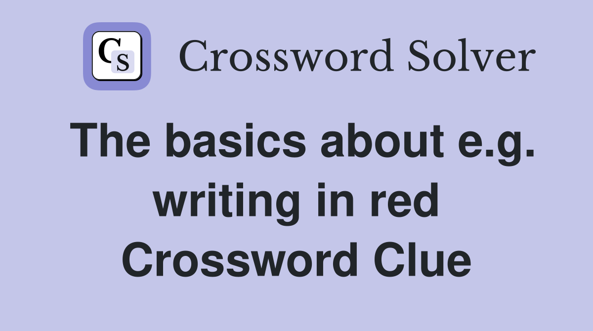 The basics about e.g. writing in red Crossword Clue