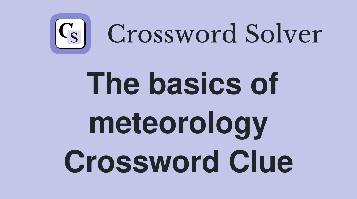 The basics of meteorology Crossword Clue