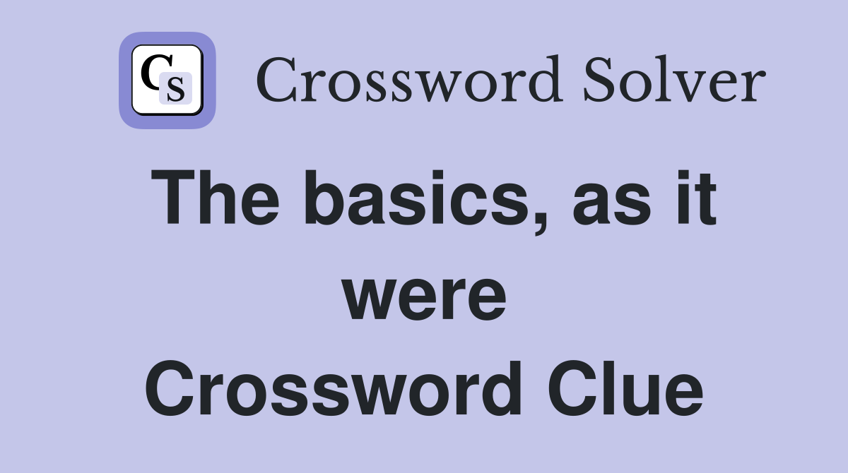 The basics, as it were Crossword Clue