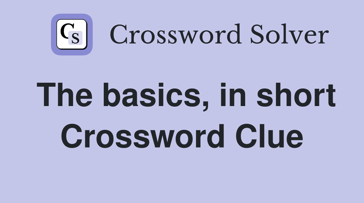 The basics, in short Crossword Clue